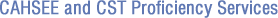 CAHSEE and CST Proficiency Services CAHSEE and CST Proficiency Services